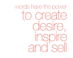 Words have the power to create desire, inspire and sell
