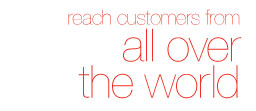 Reach customers from all over the world