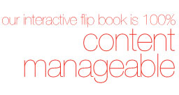 Our interactive Flip Book is 100% content manageable. 