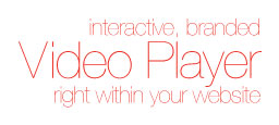 interactive, branded video player right within your website