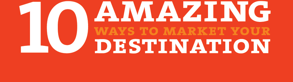 10 Ways to Market your amazing destination